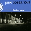 Carlos Lyra Pure Bossa Nova Серия: Pure Bossa Nova инфо 3274r.